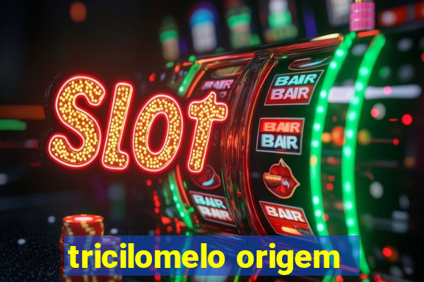 tricilomelo origem